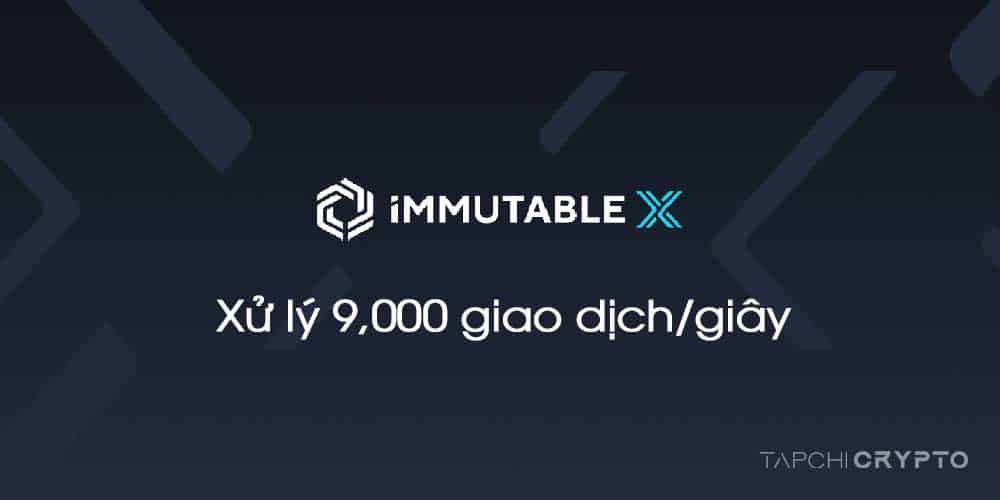 Immutable X có thể xử lý tới 9,000 giao dịch mỗi giây.