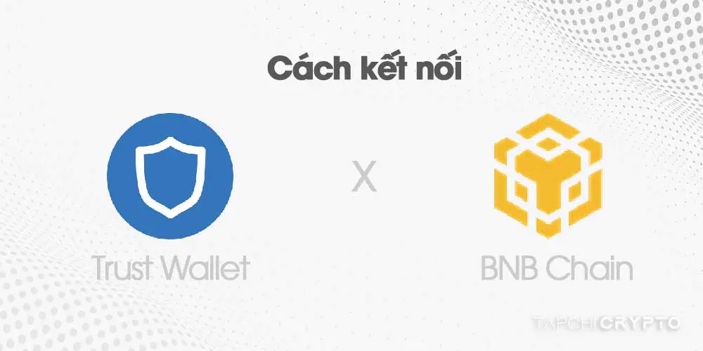 ket noi trust wallet va bnb chain