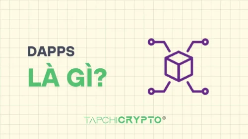 DApps là gì? Ứng dụng phi tập trung trên blockchain